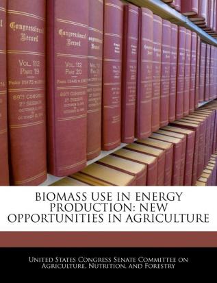 Biomass Use in Energy Production: New Opportunities in Agriculture