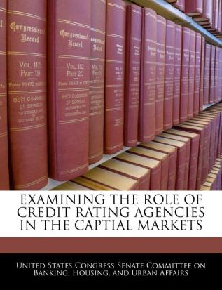 Examining the Role of Credit Rating Agencies in the Captial Markets