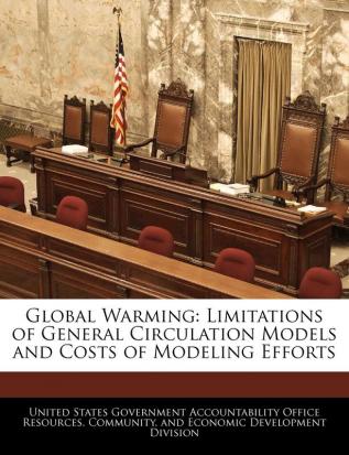 Global Warming: Limitations of General Circulation Models and Costs of Modeling Efforts