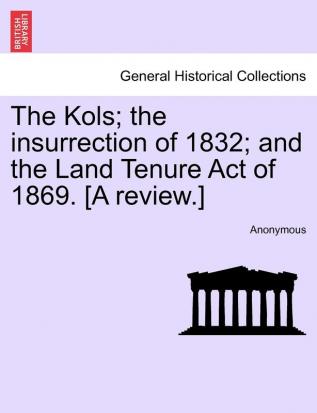 The Kols; the insurrection of 1832; and the Land Tenure Act of 1869. [A review.]