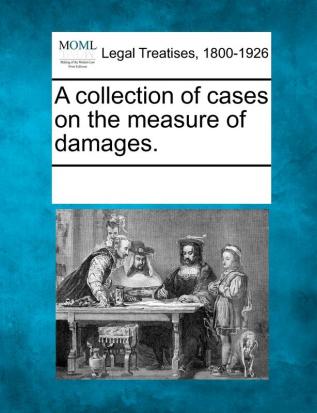 A collection of cases on the measure of damages.