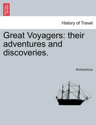 Great Voyagers: their adventures and discoveries.