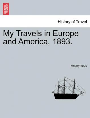 My Travels in Europe and America 1893.