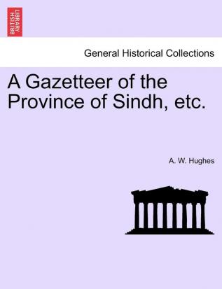 A Gazetteer of the Province of Sindh etc.