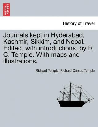 Journals kept in Hyderabad Kashmir Sikkim and Nepal. Edited with introductions by R. C. Temple. With maps and illustrations.