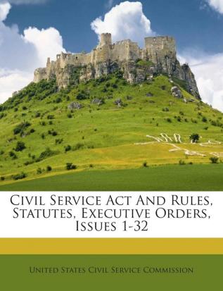 Civil Service ACT and Rules Statutes Executive Orders Issues 1-32