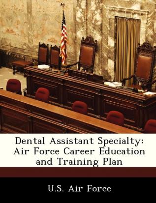 Dental Assistant Specialty: Air Force Career Education and Training Plan