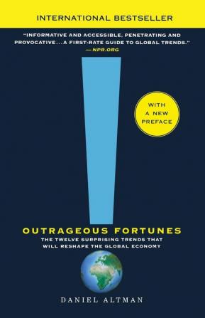 Outrageuos Fortunes: The Twelve Surprising Trends That Will Reshape the Global Economy