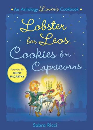 Lobster for Leos Cookies for Capricorns: An Astrology Lover's Cookbook