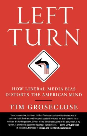 Left Turn: How Liberal Media Bias Distorts the American Mind