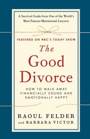 The Good Divorce: How to Walk Away Financially Sound and Emotionally Happy