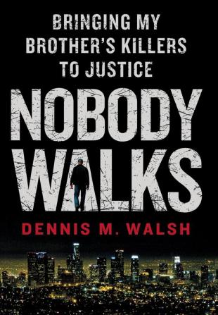 Nobody Walks: Bringing My Brother's Killers to Justice