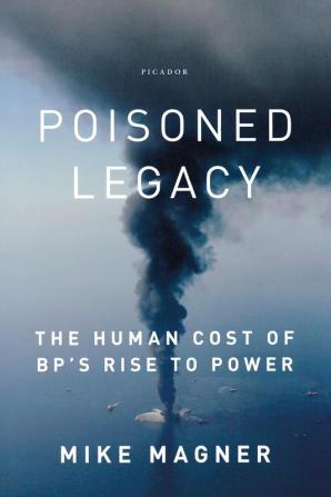 Poisoned Legacy: The Human Cost of BP's Rise to Power