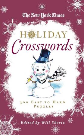 The New York Times Holiday Crosswords: 300 Easy to Hard Puzzles