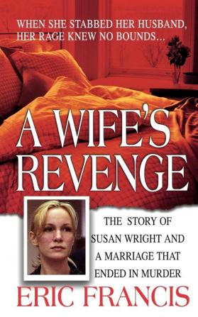 A Wife's Revenge: The True Story of Susan Wright and the Marriage That Ended in Murder