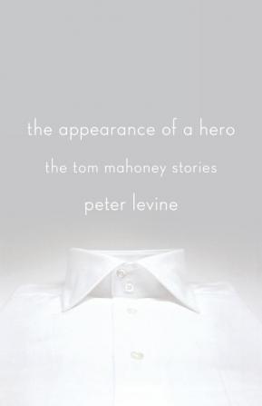 The Appearance of a Hero: The Tom Mahoney Stories