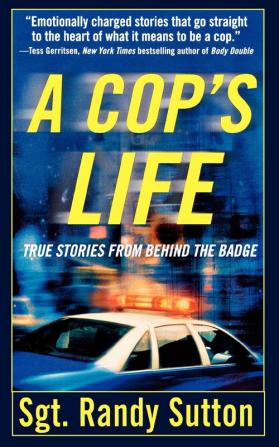 A Cop's Life: True Stories from the Heart Behind the Badge