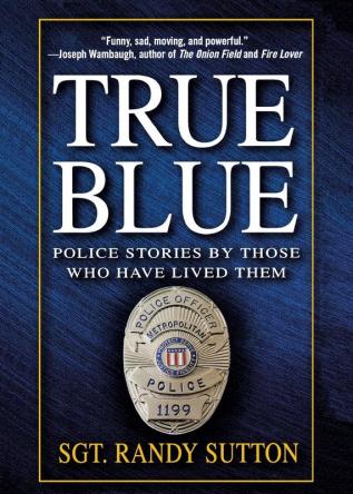 True Blue: Police Stories by Those Who Have Lived Them