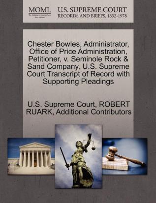 Chester Bowles Administrator Office of Price Administration Petitioner V. Seminole Rock & Sand Company. U.S. Supreme Court Transcript of Record with Supporting Pleadings