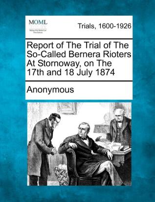 Report of the Trial of the So-Called Bernera Rioters at Stornoway on the 17th and 18 July 1874