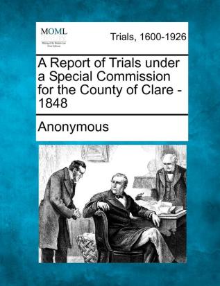 A Report of Trials Under a Special Commission for the County of Clare - 1848