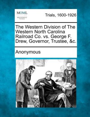 The Western Division of the Western North Carolina Railroad Co. vs. George F. Drew Governor Trustee &c.