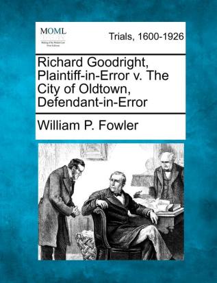 Richard Goodright Plaintiff-In-Error V. the City of Oldtown Defendant-In-Error