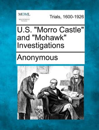 U.S. Morro Castle and Mohawk Investigations