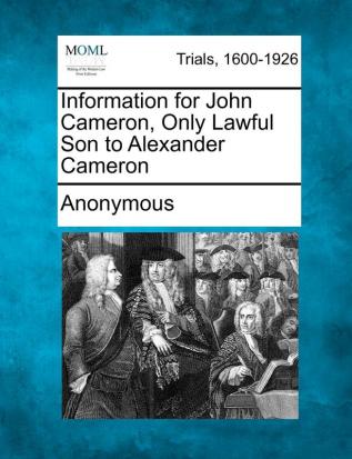 Information for John Cameron Only Lawful Son to Alexander Cameron