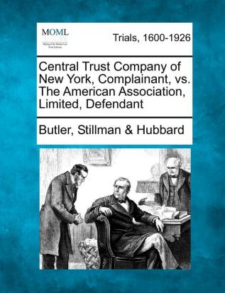 Central Trust Company of New York Complainant vs. the American Association Limited Defendant