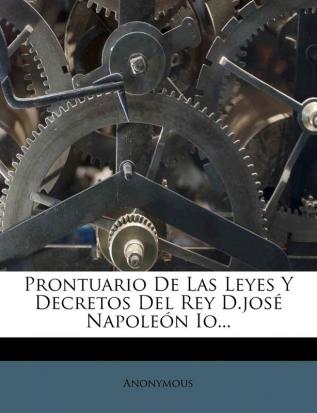 Prontuario De Las Leyes Y Decretos Del Rey D.jose Napoleon Io...