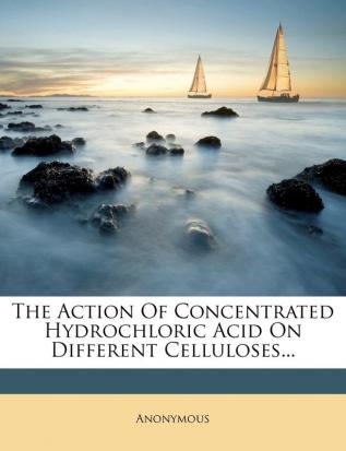 The Action of Concentrated Hydrochloric Acid on Different Celluloses...