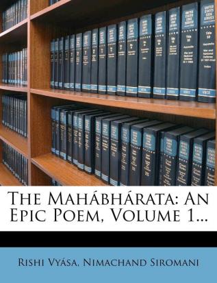 The Mahábhárata: An Epic Poem Volume 1...