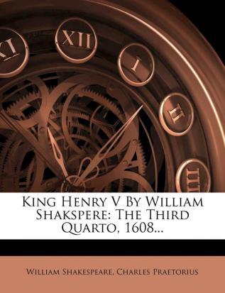 King Henry V by William Shakspere: The Third Quarto 1608...