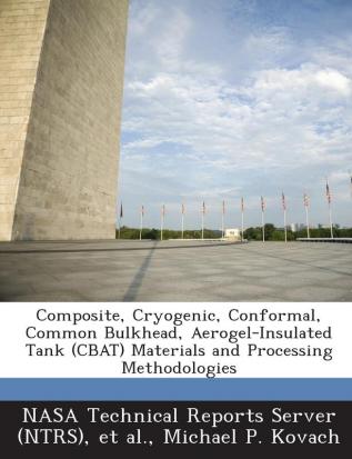 Composite Cryogenic Conformal Common Bulkhead Aerogel-Insulated Tank (Cbat) Materials and Processing Methodologies