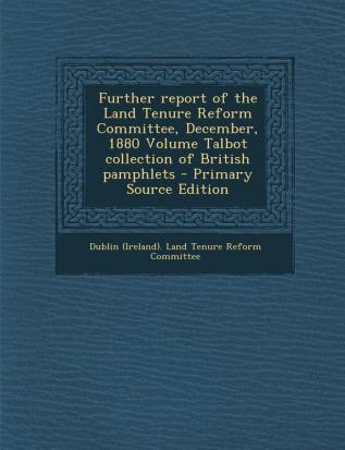 Further Report of the Land Tenure Reform Committee December 1880 Volume Talbot Collection of British Pamphlets