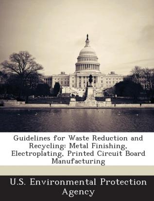 Guidelines for Waste Reduction and Recycling: Metal Finishing Electroplating Printed Circuit Board Manufacturing