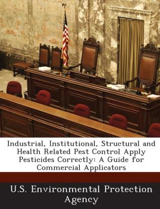 Industrial Institutional Structural and Health Related Pest Control Apply Pesticides Correctly: A Guide for Commercial Applicators