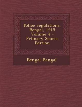 Police regulations Bengal 1915 Volume 4