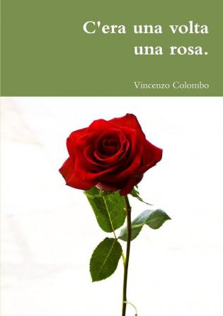 C'era una volta una rosa.