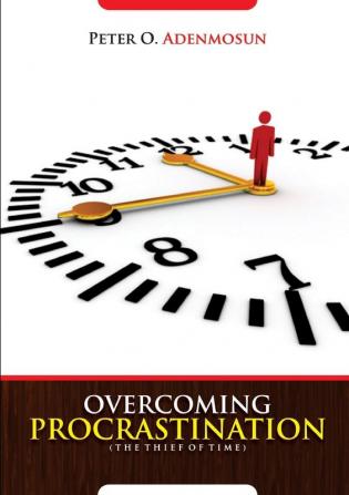 Overcoming Procrastination The Thief of Time