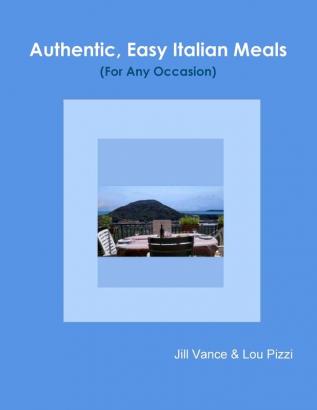 Authentic Easy Italian Meals for Any Occasion