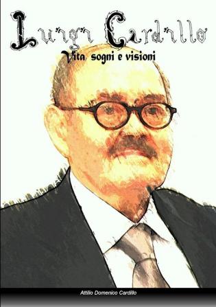 Luigi Cardillo: Vita Sogni e Visioni