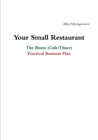 Your Small Restaurant: the Bistro (Cafe/Diner) Practical Business Plan