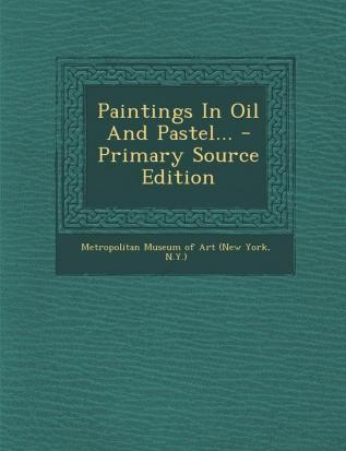 Paintings in Oil and Pastel... - Primary Source Edition