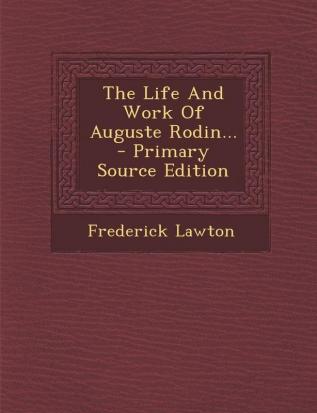 The Life and Work of Auguste Rodin... - Primary Source Edition