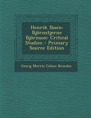 Henrik Ibsen: Bjornstjerne Bjornson: Critical Studies - Primary Source Edition