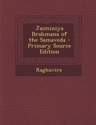 Jaiminiya Brahmana of the Samaveda - Primary Source Edition