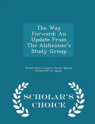 The Way Forward: An Update From The Alzheimer's Study Group - Scholar's Choice Edition