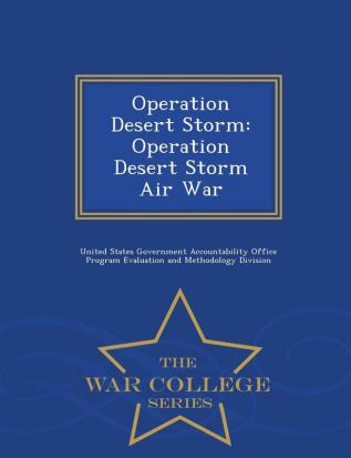 Operation Desert Storm: Operation Desert Storm Air War - War College Series